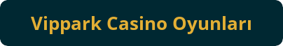 button vippark casino oyunları